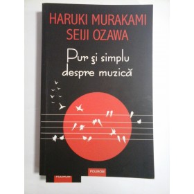 Pur si simplu despre muzica  -  HARUKI  MURAKAMI * SEIJI  OZAWA 